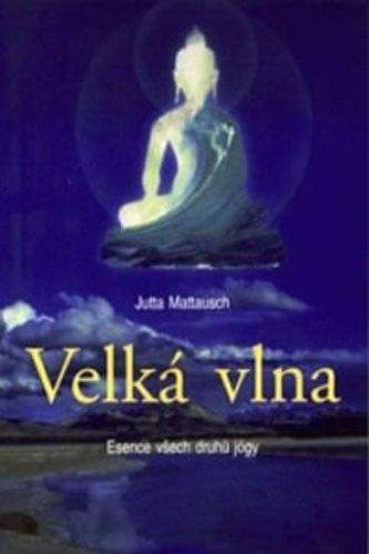 Mattausch Jutta: Velká vlna - Esence všech druhů jógy
