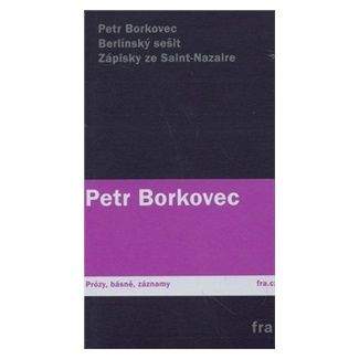 Petr Borkovec: Berlínský sešit / Zápisky ze Saint-Nazaire