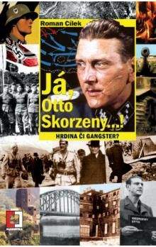 Roman Cílek: Já, Otto Skorzeny...!