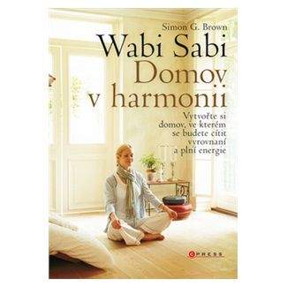 Simon G. Brown: Wabi Sabi : domov v harmonii
