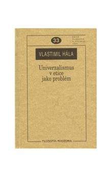 Vlastimil Hála: Univerzalismus v etice jako problém