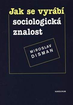 Miroslav Disman: Jak se vyrábí sociologická znalost
