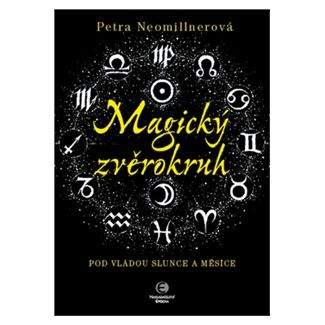 Petra Neomillnerová: Magický zvěrokruh - Pod vládou slunce a měsíce