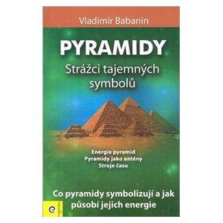 Vladimír Babanin: Pyramidy Strážci tajemných symbolů