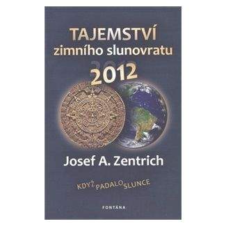 Josef A. Zentrich: Tajemství zimního slunovratu 2012