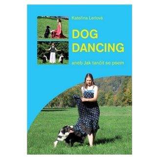 Kateřina Lerlová: Dogdancing aneb Jak tančit se psem