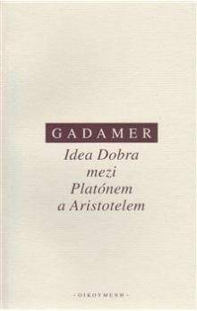 Hans-Georg Gadamer: Idea Dobra mezi Platónem a Aristotelem