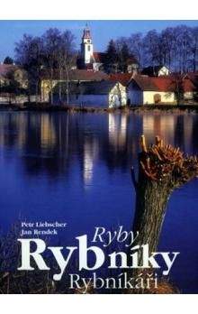 Petr Liebscher: Ryby, rybníky, rybníkáři