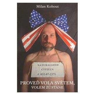 Milan Kohout: Proveď vola světem, volem zůstane