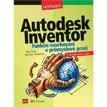 Computer Press Autodesk Inventor - Funkční navrhování v průmyslové praxi