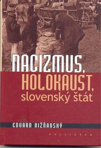 Eduard Nižňanský: Nacizmus, holokaust, slovenský štát