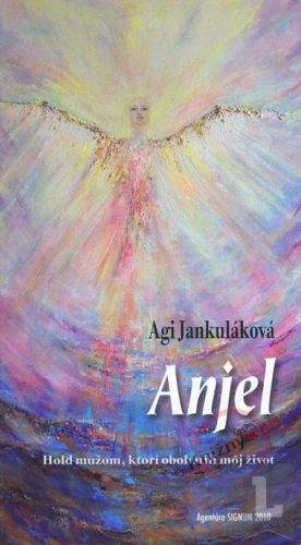 Agi Jankulák: Anjel - Hold mužom, ktorí obohatili môj život