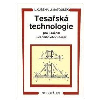 Ludvík Kuběna, Jaroslav Matoušek: Tesařská technologie pro 3. ročník SOU