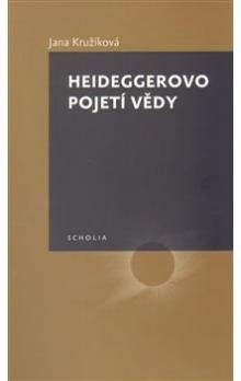 Jana Kružíková: Heideggerovo pojetí vědy