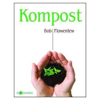 Bob Flowerdew: Kompost - Biozahrada