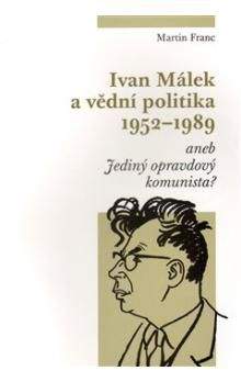Martin Franc: Ivan Málek a vědní politika 1952-1989