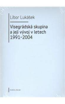 Libor Lukášek: Visegrádská skupina a její vývoj v letech 1991-2004