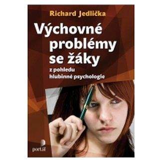 Richard Jedlička: Výchovné problémy s žáky z pohledu hlubinné psychologie