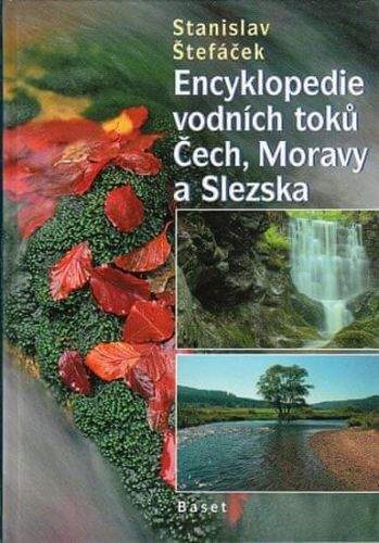 Stanislav Štefáček: Encyklopedie vodních toků Čech, Moravy a Slezska