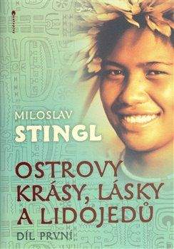 Miloslav Stingl: Ostrovy krásy, lásky a lidojedů – Díl první