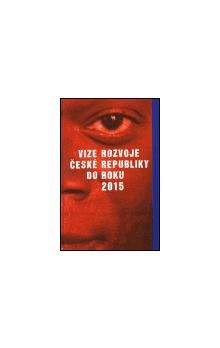 Kolektiv: Vize rozvoje České republiky do roku 2015