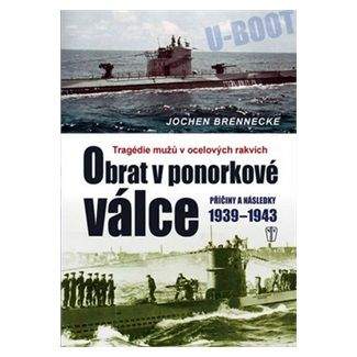 Jochen Brennecke: Obrat v ponorkové válce – Příčiny a následky 1939–1945