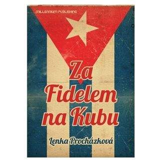 Lenka Procházková: Za Fidelem na Kubu