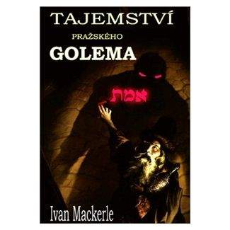 Ivan Mackerle: Tajemství pražského Golema