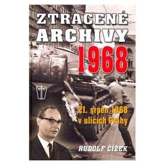 Rudolf Čížek: Ztracené archivy 1968 - 21. srpen 1968 v ulicích Prahy