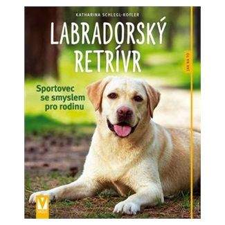 Katharina Schlegl-Kofler: Labradorský retrívr - Jak na to