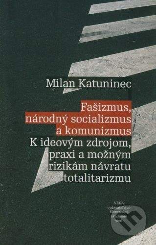Milan Katuninec: Fašizmus, národný socializmus a komunizmus