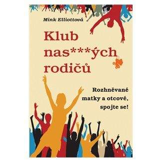 Mink Elliott: Klub nas***ých rodičů aneb Rozhněvané matky a otcové, spojte se!