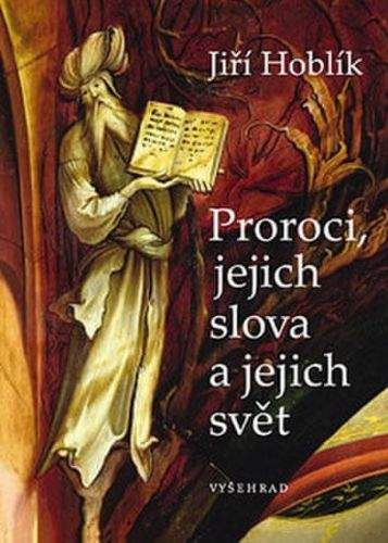 Jiří Hoblík: Proroci, jejich slova a jejich svět