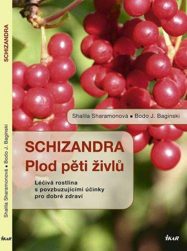 Sharamonová Shalila, Baginski Bodo J.: Schizandra - Plod pěti živlů. Léčivá rostlina s povzbuzujícími účinky pro dobré zdraví