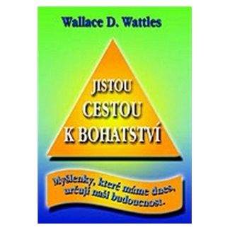 D. Wallace Wattles: Jistou cestou k bohatství