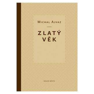 Michal Ajvaz: Zlatý věk - 2. vydání