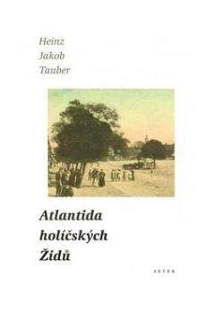 Heinz Jakob Tauber: Atlantida holíčských Židů