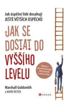 Marshall Goldsmith, Mark Reiter: Jak se dostat do vyššího levelu