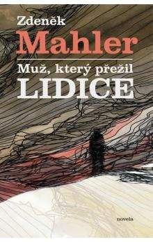 Zdeněk Mahler: Muž, který přežil Lidice