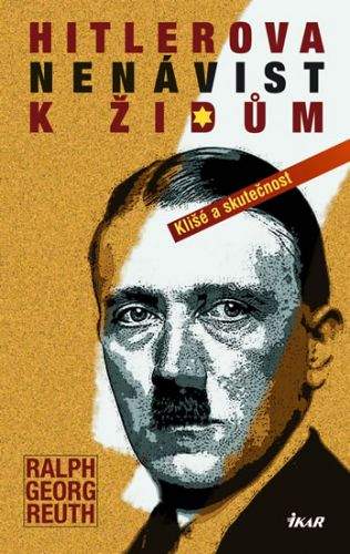Ralf Georg Reuth: Hitlerova nenávist k Židům - Klišé a skutečnost