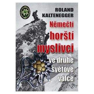 Roland Kaltenegger: Němečtí horští myslivci ve 2. světové válce