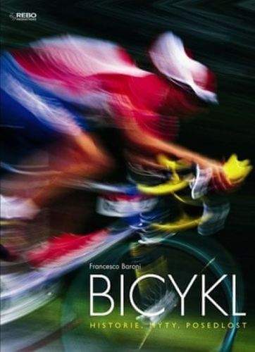 Francesco Baroni: Bicykl - Historie, mýty, posedlost