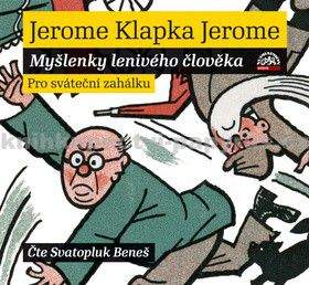 Jerome Klapka Jerome, Svatopluk Beneš: Myšlenky lenivého člověka (CD)