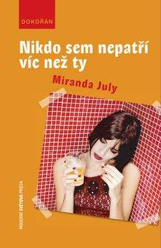 Miranda July: Nikdo sem nepatří víc než ty