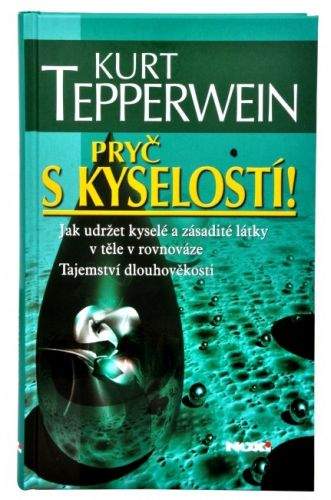 Kurt Tepperwein: Pryč s kyselostí - Jak udržet kyselé a zásadité látky v těle v rovnováze - Tajemství dlouhověkosti - 2. vydání