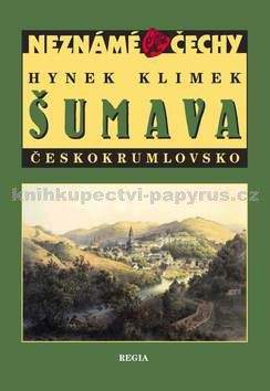 Hynek Klimek: Neznámé Čechy - Šumava - Českokrumlovsko