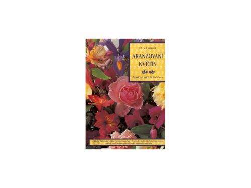 Pamela Westlandová Velká kniha aranžování květin