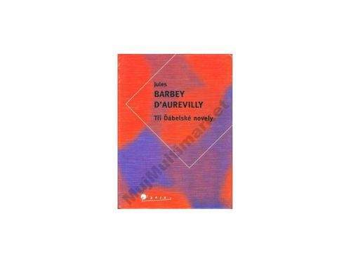 Barbey D´Aurevilly: Tři Ďábelské novely