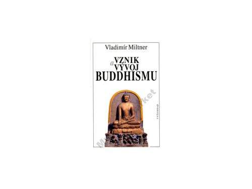 Vladimír Miltner Vznik a vývoj Buddhismu