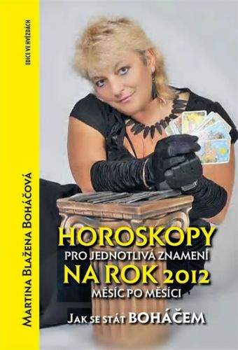Martina Blažena Boháčová: Horoskopy pro jednotlivá znamení na rok 2012 -  Jak se stát boháčem